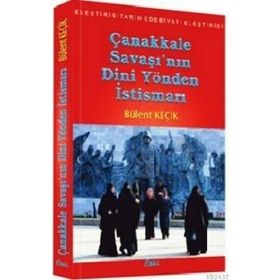 ÇANAKKALE SAVAŞI'NIN DINI YÖNDEN İSTISMARI - BÜLENT KEÇIK