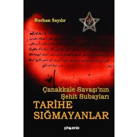 ÇANAKKALE SAVAŞI´NIN ŞEHİT SUBAYLARI TARIHE SIĞMAYANLAR - BURHAN SAYILIR