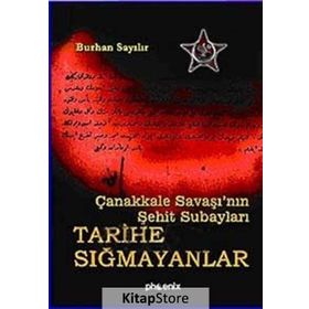 ÇANAKKALE SAVAŞI´NIN ŞEHİT SUBAYLARI TARIHE SIĞMAYANLAR - BURHAN SAYILIR