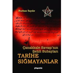 ÇANAKKALE SAVAŞI´NIN ŞEHİT SUBAYLARI TARIHE SIĞMAYANLAR - BURHAN SAYILIR