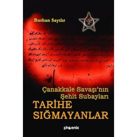 ÇANAKKALE SAVAŞI´NIN ŞEHİT SUBAYLARI TARIHE SIĞMAYANLAR - BURHAN SAYILIR