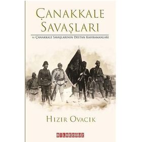 Çanakkale Savaşları Ve Çanakkale Savaşlarının Destan Kahramanları - Hızır Ovacık