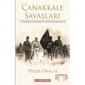 Çanakkale Savaşları Ve Çanakkale Savaşlarının Destan Kahramanları - Hızır Ovacık