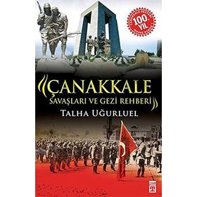 Çanakkale Savaşları ve Gezi Rehberi - Talha Uğurluel
