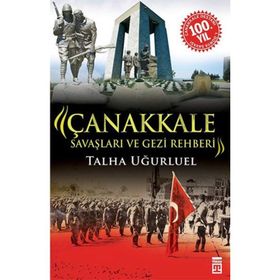 Çanakkale Savaşları ve Gezi Rehberi - Talha Uğurluel