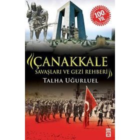 Çanakkale Savaşları ve Gezi Rehberi - Talha Uğurluel