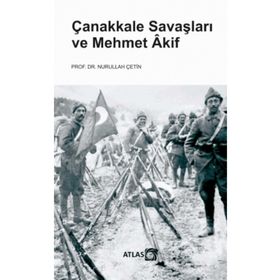 Çanakkale Savaşları ve Mehmet Akif - Nurullah Çetin