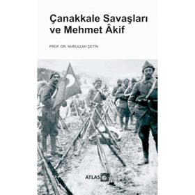 Çanakkale Savaşları ve Mehmet Akif - Nurullah Çetin