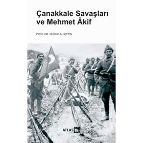 Çanakkale Savaşları ve Mehmet Akif - Nurullah Çetin