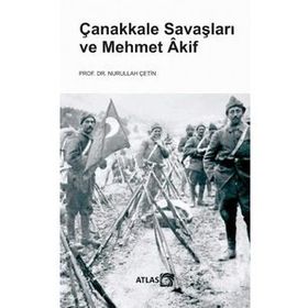 Çanakkale Savaşları ve Mehmet Akif - Nurullah Çetin
