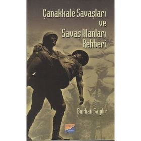 ÇANAKKALE SAVAŞLARI VE SAVAŞ ALANLARI REHBERI - BURHAN SAYILIR