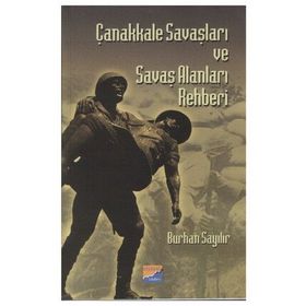 ÇANAKKALE SAVAŞLARI VE SAVAŞ ALANLARI REHBERI - BURHAN SAYILIR