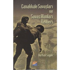 ÇANAKKALE SAVAŞLARI VE SAVAŞ ALANLARI REHBERI - BURHAN SAYILIR