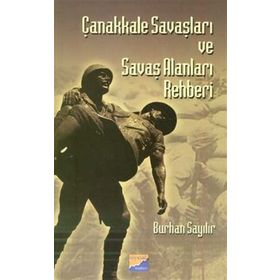 ÇANAKKALE SAVAŞLARI VE SAVAŞ ALANLARI REHBERI - BURHAN SAYILIR