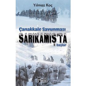 Çanakkale Savunması Sarıkamış’ta Başlar - Yılmaz Koç