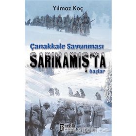 Çanakkale Savunması Sarıkamış’ta Başlar - Yılmaz Koç