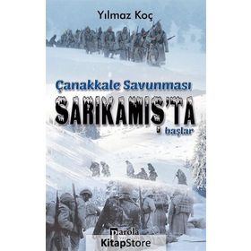 Çanakkale Savunması Sarıkamış’ta Başlar - Yılmaz Koç