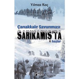 Çanakkale Savunması Sarıkamış’ta Başlar - Yılmaz Koç