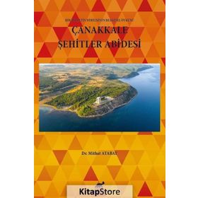 Çanakkale Şehitler Abidesi - Bir Milletin Dirilişinin Belgesel Öyküsü - Mithat Atabay