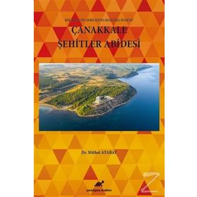 Çanakkale Şehitler Abidesi - Bir Milletin Dirilişinin Belgesel Öyküsü - Mithat Atabay