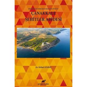 Çanakkale Şehitler Abidesi - Bir Milletin Dirilişinin Belgesel Öyküsü - Mithat Atabay