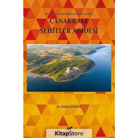 Çanakkale Şehitler Abidesi - Bir Milletin Dirilişinin Belgesel Öyküsü - Mithat Atabay