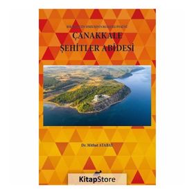Çanakkale Şehitler Abidesi - Bir Milletin Dirilişinin Belgesel Öyküsü - Mithat Atabay
