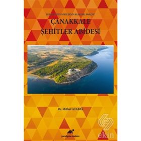 Çanakkale Şehitler Abidesi - Bir Milletin Dirilişinin Belgesel Öyküsü - Mithat Atabay