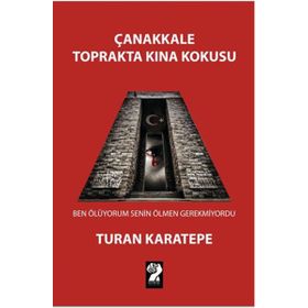 Çanakkale Toprakta Kına Kokusu - Turan Karatepe