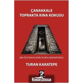 Çanakkale Toprakta Kına Kokusu - Turan Karatepe