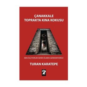 Çanakkale Toprakta Kına Kokusu - Turan Karatepe