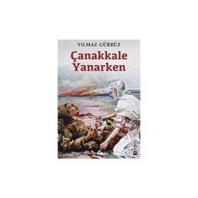 ÇANAKKALE YANARKEN - YILMAZ GÜRBÜZ