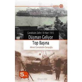 ÇANAKKALE ZAFERI 18 MART 1915 DÜŞMAN GELIYOR TOP BAŞINA - AHMET CEMALEDDIN SARAÇOĞLU