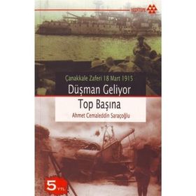 ÇANAKKALE ZAFERI 18 MART 1915 DÜŞMAN GELIYOR TOP BAŞINA - AHMET CEMALEDDIN SARAÇOĞLU