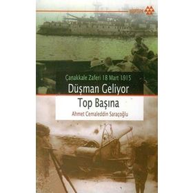 ÇANAKKALE ZAFERI 18 MART 1915 DÜŞMAN GELIYOR TOP BAŞINA - AHMET CEMALEDDIN SARAÇOĞLU