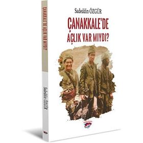 Çanakkale’de Açlık Var Mıydı? - Sadeddin Özgür