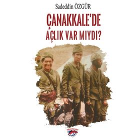 Çanakkale’de Açlık Var Mıydı? - Sadeddin Özgür