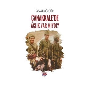 Çanakkale’de Açlık Var Mıydı? - Sadeddin Özgür