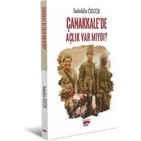 Çanakkale’de Açlık Var Mıydı? - Sadeddin Özgür