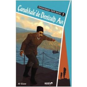 Çanakkale'de Denizaltı Avı / Destanlaşan Tarih Serisi 1 / Ali Sözer