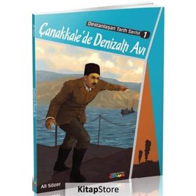 Çanakkale'de Denizaltı Avı / Destanlaşan Tarih Serisi 1 / Ali Sözer