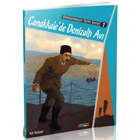 Çanakkale'de Denizaltı Avı / Destanlaşan Tarih Serisi 1 / Ali Sözer