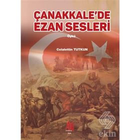 Çanakkale'de Ezan Sesleri / Celalettin Tutkun / Baygenç Yayınları