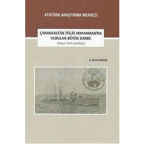 Çanakkale’de İtilaf Donanması’na Vurulan Büyük Darbe (Mayıs 1915 Harekatı) - A. Burak Kandaş