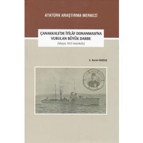Çanakkale’de İtilaf Donanması’na Vurulan Büyük Darbe (Mayıs 1915 Harekatı) - A. Burak Kandaş