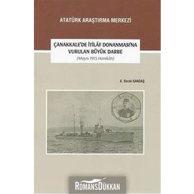 Çanakkale’de İtilaf Donanması’na Vurulan Büyük Darbe (Mayıs 1915 Harekatı) - A. Burak Kandaş
