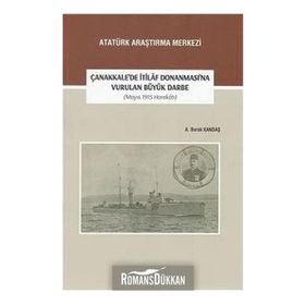 Çanakkale’de İtilaf Donanması’na Vurulan Büyük Darbe (Mayıs 1915 Harekatı) - A. Burak Kandaş