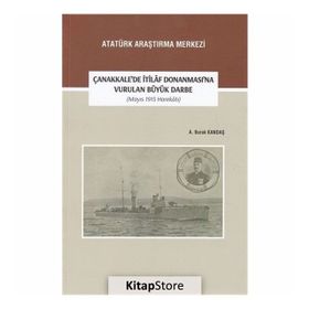 Çanakkale’de İtilaf Donanması’na Vurulan Büyük Darbe (Mayıs 1915 Harekatı) - A. Burak Kandaş