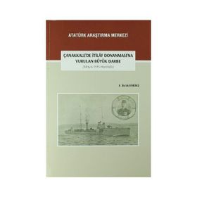 Çanakkale’de İtilaf Donanması’na Vurulan Büyük Darbe (Mayıs 1915 Harekatı) - A. Burak Kandaş