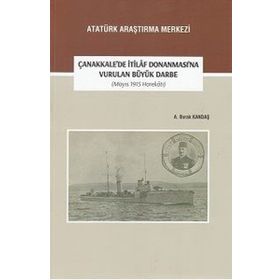 Çanakkale’de İtilaf Donanması’na Vurulan Büyük Darbe (Mayıs 1915 Harekatı) - A. Burak Kandaş